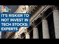 Its riskier not to invest in tech stocks market experts