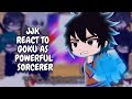 JJK React To Goku As Powerful Sorcerer || Gacha React
