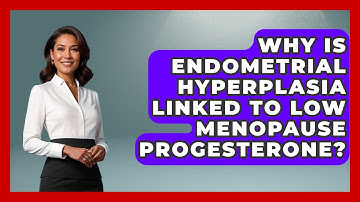 Why Is Endometrial Hyperplasia Linked To Low Menopause Progesterone? - Menopause Support Network