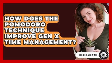 How Does The Pomodoro Technique Improve Gen X Time Management? - The Gen X Rewind