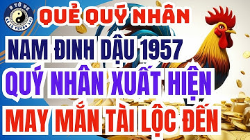 Nam Đinh Dậu 1957: bất ngờ với quý nhân và tài lộc xuất hiện