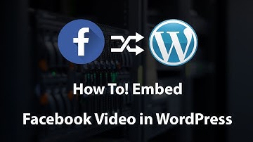 How to Embed a Facebook Video in WordPress Website 2018