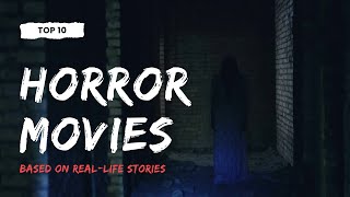 TOP 10 HORROR MOVIES | BASED ON REAL LIFE STORIES