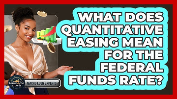 What Does Quantitative Easing Mean For The Federal Funds Rate? - Macroecon Experts
