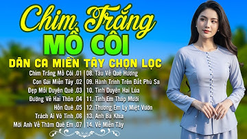 LK Dân Ca Miền Tây HAY NHẤT HIỆN NAY - Chim Trắng Mồ Côi - Lk Nhạc Trữ Tình Quê Hương Nghe Cực Ngọt