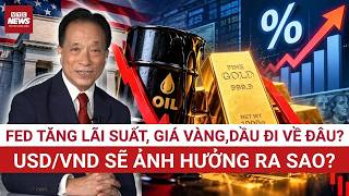 Dr. Nguyen Tri Hieu: How Will the Fed's Rate Hike Impact Gold, Oil, and the USD/VND Exchange Rate...