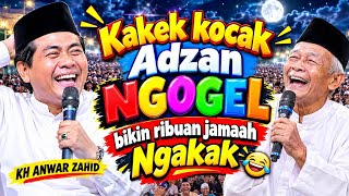 KH ANWAR ZAHID TERBARU | kakek kocak adzan ngogel bikin reaksi abah anza dan ribuan jamaah ngakak