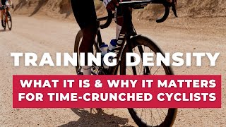 What Training Density Is and Why It Matters for Time-Crunched Cyclists
