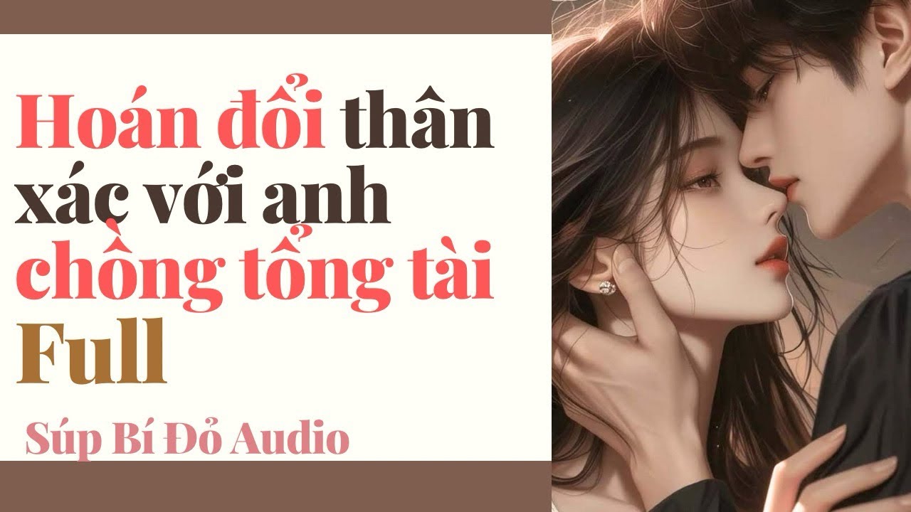 Truyện Audio || Hoán đổi thân xác với anh chồng tổng tài || Súp Bí Đỏ Audio 