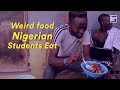 Weird Food Nigerian Students Eat