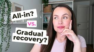 All-In vs. Gradual Recovery? BOTH Can Work If You Do These Things...