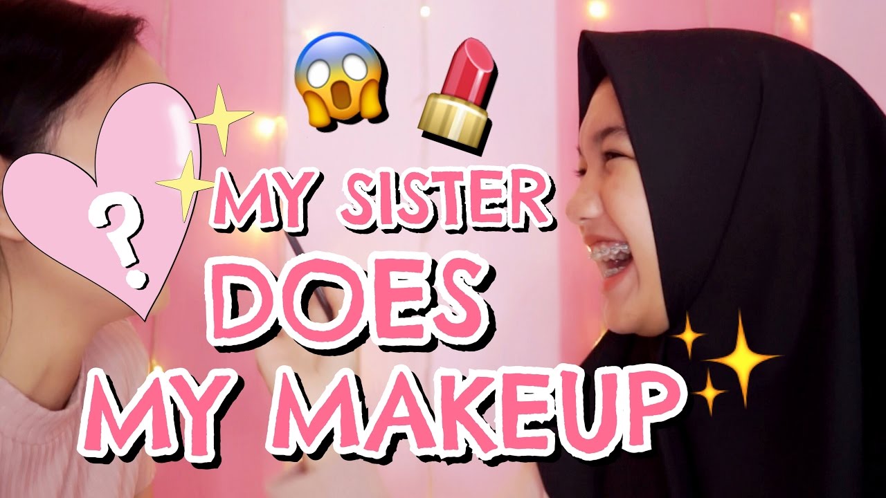MY SISTER DOES MY MAKEUP! [BAHASA]