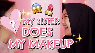 MY SISTER DOES MY MAKEUP! [BAHASA]
