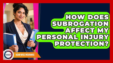 How Does Subrogation Affect My Personal Injury Protection? - Asian Wise Insurance