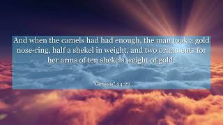 Genesis 24:22 And when the camels had had enough, the man took a gold nose-ring, half a shekel in