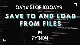 Day 51 - 100 Days of Python (Save to and Load From Files)