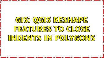 GIS: QGIS reshape features to close indents in polygons