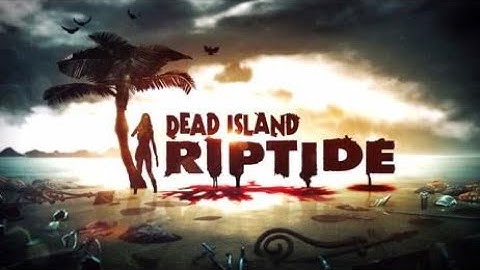 🔥DEAD ISLAND RIPTIDE🔥 GAMEPLAY PART 1 | NO COMMENTARY (FULL GAME)