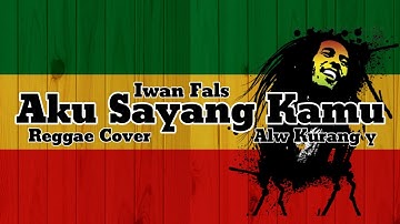 Iwan Fals - Aku Sayang Kamu Reggae Cover Alw Kurang y