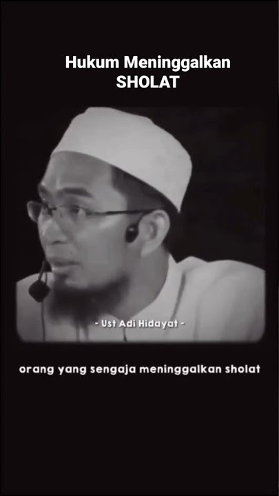 Hukum Sengaja Meninggalkan Sholat Kata Ustadz Adi Hidayat !!!