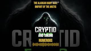 The Alaskan Hairy Man: Bigfoot of the Arctic | Cryptid Files