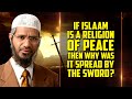 If Islam is a Religion of Peace then Why was it Spread by the Sword? — Dr Zakir Naik