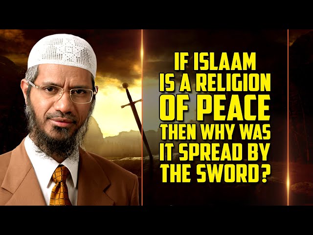 If Islam is a Religion of Peace then Why was it Spread by the Sword? — Dr Zakir Naik class=