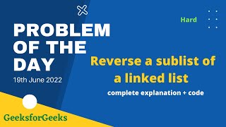 Reverse a sublist of a linked list  | gfg POTD | 19th June | Let's Practice | Problem of the Day
