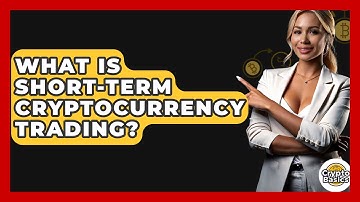 What Is Short-term Cryptocurrency Trading? - CryptoBasics360.com
