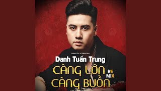 Càng Lớn Càng Buồn (Remix)