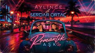 Aylince & Serdar Ortaç - Romantik Aşk