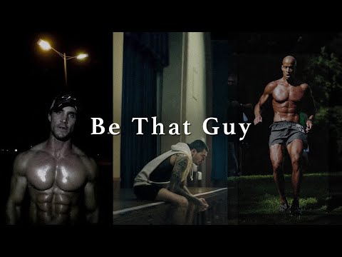 BE THAT GUY 