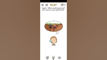 Brain Out Level 57 answer Again who would you save your mom or your girlfriend? Solution Walkthrough