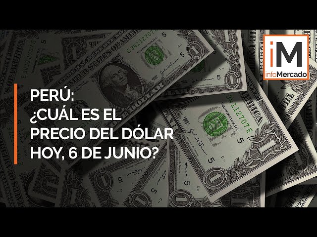 Precio del dólar Perú: ¿Cuál es la cotización del dólar hoy, 6 de junio?