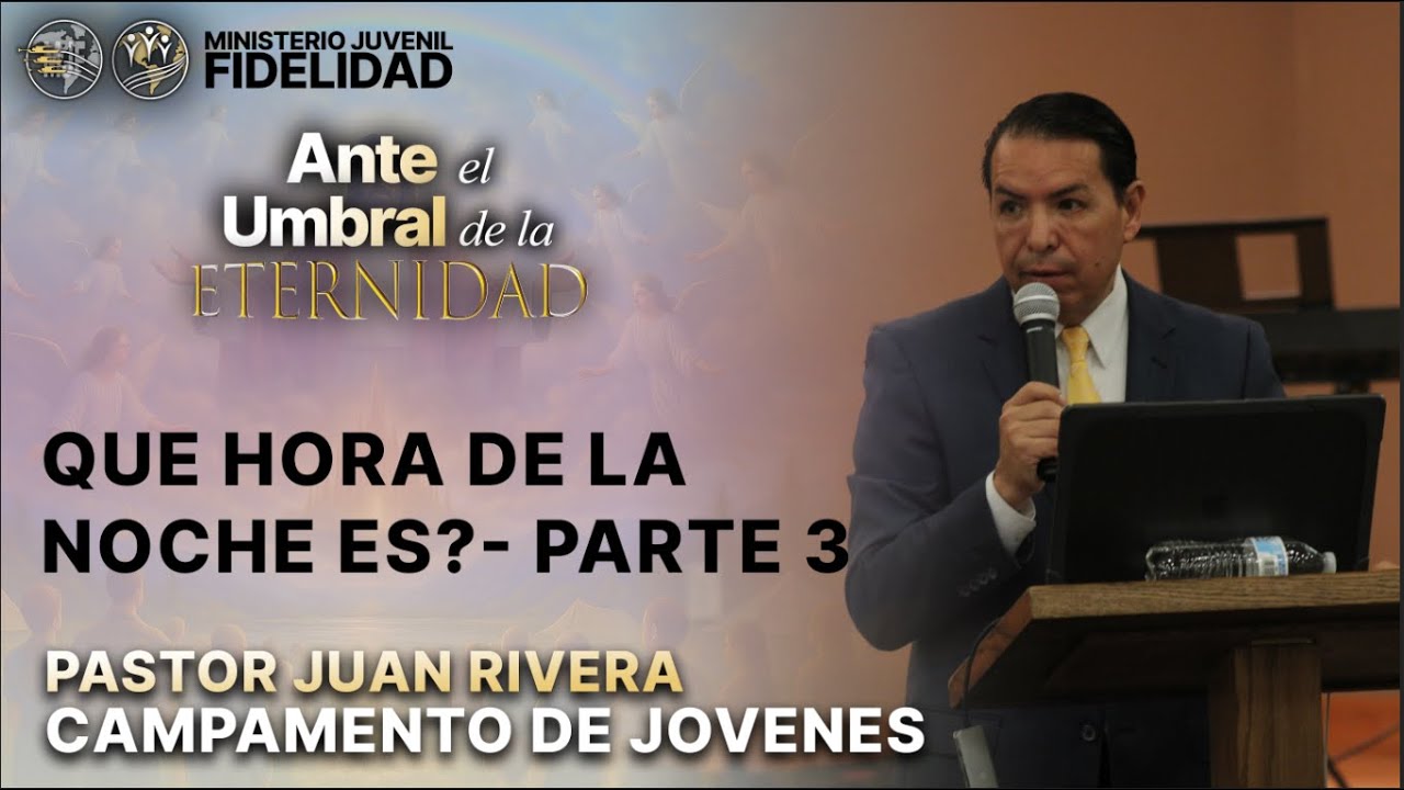 👉 ¿Qué hora de la noche es? - Parte 3 | Pastor Juan Rivera | Campamento de Jóvenes