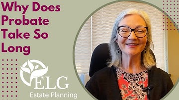 Why Does Probate Take So Long?