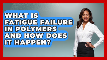 What Is Fatigue Failure In Polymers And How Does It Happen? - How Things Break