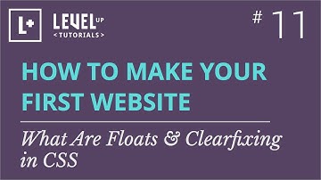 #11 - What Are Floats & Clearfixing in CSS