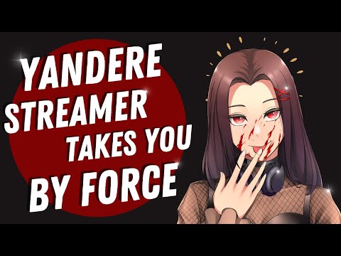 Yandere Streamer Takes You By Force [ASMR] [Roleplay] (F4A)