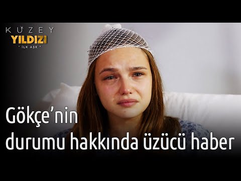 Kuzey Yıldızı İlk Aşk 45. Bölüm - Gökçe'nin Durumu Hakkında Üzücü Haber