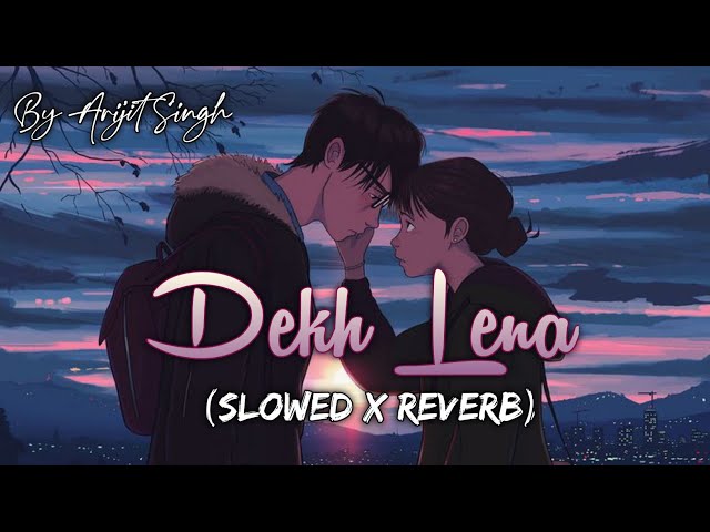 Dekh Lena ( Slowed + Reverb) | Arijit Singh and Tulsi Kumar | KD Musix Prod. class=