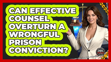 Can Effective Counsel Overturn A Wrongful Prison Conviction? - Jail & Prison Insider