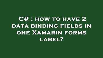 C# : how to have 2 data binding fields in one Xamarin forms label?