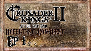 CK2 After the End Gameplay - Occultist Conquest - Ep 1