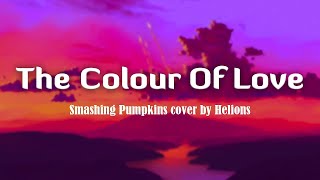 Smashing Pumpkins   -The Colour of Love Lyrics Vietsub cover by Helions