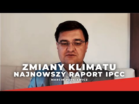 Marcin Popkiewicz o najnowszym raporcie IPCC w sprawie zmian klimatu