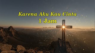 Karena Aku Kau Cinta - 1 Jam