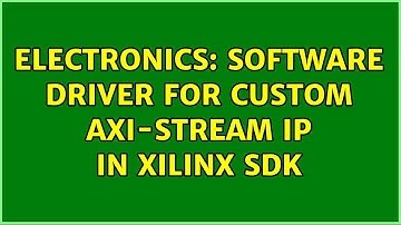 Electronics: Software Driver for custom AXI-stream IP in Xilinx SDK