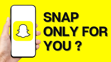 How to Know if Someone Send Snap Only For You