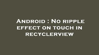 Android : No ripple effect on touch in recyclerview screenshot 4